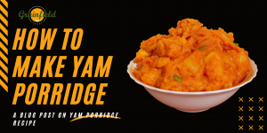 how to make yam porridge